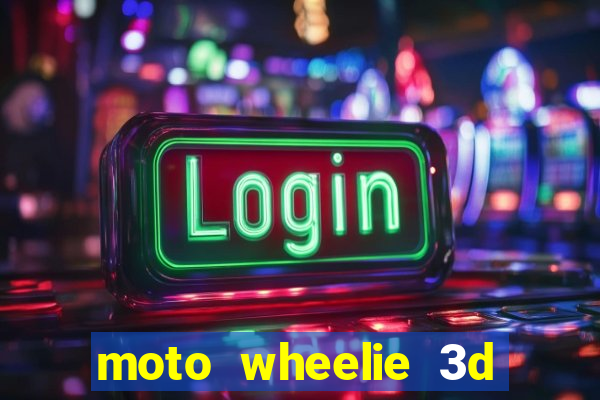 moto wheelie 3d dinheiro infinito